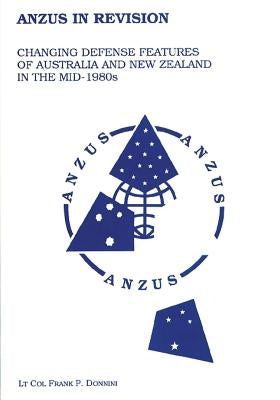Anzus in Revision - Changing Defense Features of Australia and New Zealand in the Mid-1980's by Press, Air University