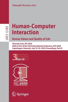 Human-Computer Interaction. Human Values and Quality of Life: Thematic Area, Hci 2020, Held as Part of the 22nd International Conference, Hcii 2020, C by Kurosu, Masaaki