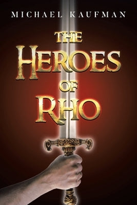 The Heroes of Rho by Kaufman, Michael