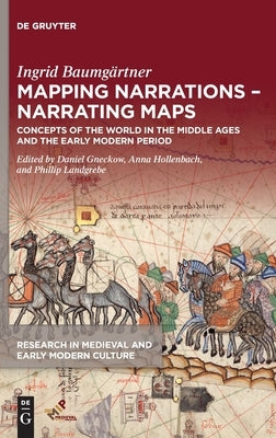 Mapping Narrations - Narrating Maps: Concepts of the World in the Middle Ages and the Early Modern Period by Baumgärtner, Ingrid