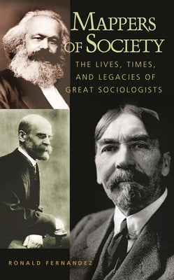 Mappers of Society: The Lives, Times, and Legacies of Great Sociologists by Fernandez, Ronald