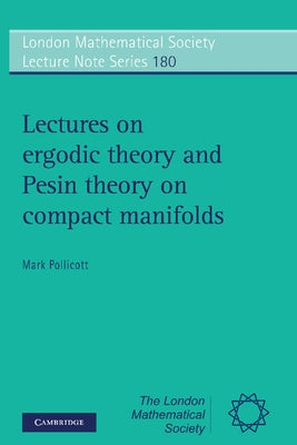 Lectures on Ergodic Theory and Pesin Theory on Compact Manifolds by Pollicott, Mark