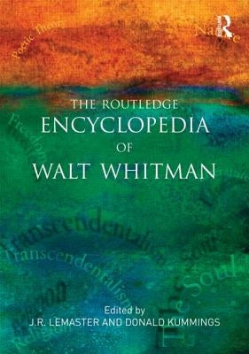 The Routledge Encyclopedia of Walt Whitman by LeMaster, J. R.