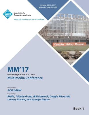 MM '17: ACM Multimedia Conference - Vol 1 by MM '17 Conference Committee