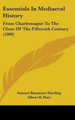 Essentials In Mediaeval History: From Charlemagne To The Close Of The Fifteenth Century (1909) by Harding, Samuel Bannister