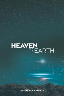 Heaven to Earth by Mangun, Anthony