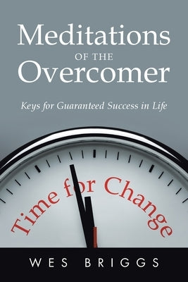 Meditations of the Overcomer: Keys for Guaranteed Success in Life by Briggs, Wes
