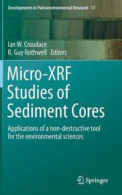 Micro-Xrf Studies of Sediment Cores: Applications of a Non-Destructive Tool for the Environmental Sciences by Croudace, Ian W.