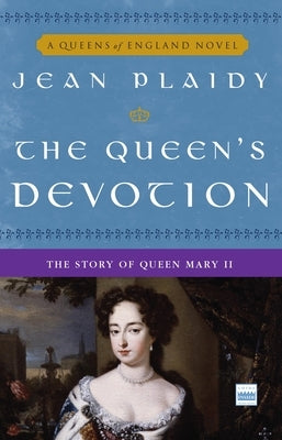 The Queen's Devotion: The Story of Queen Mary II by Plaidy, Jean
