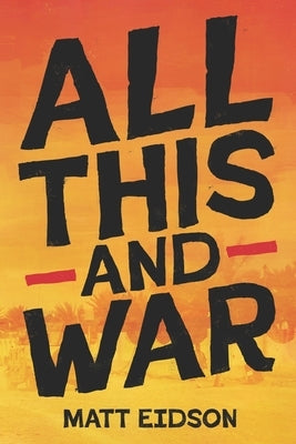 All This and War by Eidson, Matt