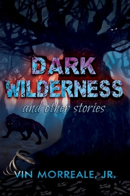 Dark Wilderness: & Other Stories by Morreale, Vin, Jr.