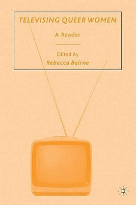 Televising Queer Women: A Reader by Beirne, R.