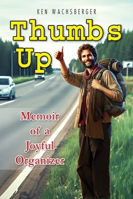 Thumbs Up: Memoir of a Joyful Organizer by Wachsberger, Ken