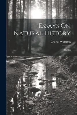 Essays On Natural History: 3d Series by Waterton, Charles