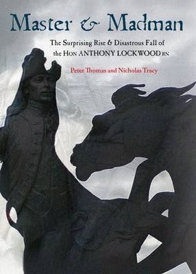 Master & Madman: The Surprising Rise and Disastrous Fall of the Hon Anthony Lockwood RN by Thomas, Peter
