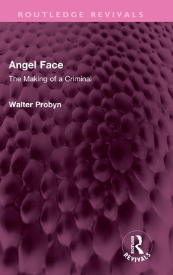 Angel Face: The Making of a Criminal by Probyn, Walter