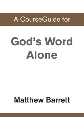 A CourseGuide for God's Word Alone by Zondervan