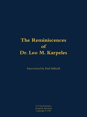The Reminiscences of Dr. Leo M. Karpeles, Navy Civilian Physicist: 1920-2016 by Karpeles, Leo M.