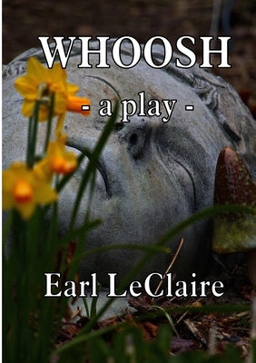 Whoosh: A Play In Three Acts by LeClaire, Earl