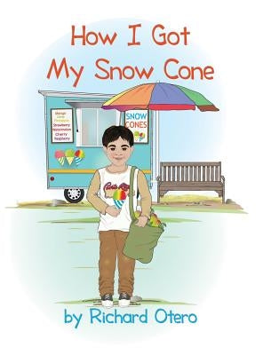 How I Got My Snow Cone by Otero, Richard