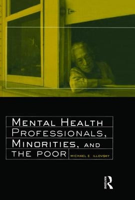 Mental Health Professionals, Minorities, and the Poor by Illovsky, Michael E.