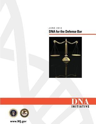 DNA for the Defense Bar June 2012 by National Institute for Justice