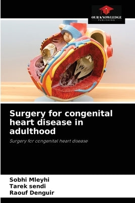 Surgery for congenital heart disease in adulthood by Mleyhi, Sobhi