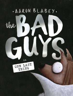 Bad Guys in One Last Thing by Blabey, Aaron