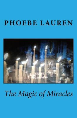 The Magic of Miracles by Lauren, Phoebe