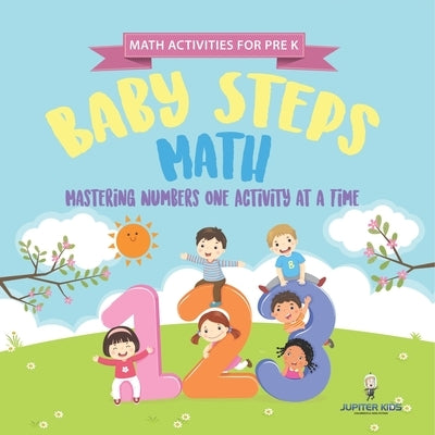 Math Activities for PreK. Baby Steps Math. Mastering Numbers One Activity at a Time. Simple Color by Number and Coloring Exercises for Children (Presc by Speedy Kids