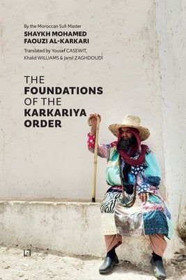 The Foundations of the Karkariya Order by Al Karkari, Mohamed Faouzi