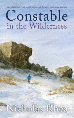 CONSTABLE IN THE WILDERNESS a perfect feel-good read from one of Britain's best-loved authors by Rhea, Nicholas