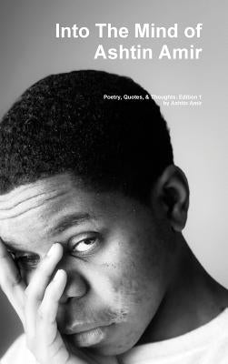 Into The Mind of Ashtin Amir; Edition 1 by Amir, Ashtin