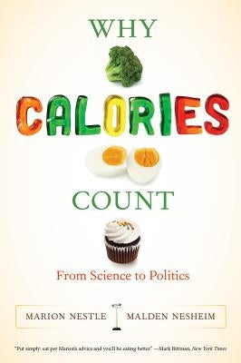 Why Calories Count: From Science to Politics by Nestle, Marion