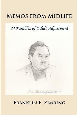 Memos from Midlife: 24 Parables of Adult Adjustment by Zimring, Franklin E.