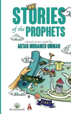 Stories of the Prophets: Selected Stories Retold by Aqtar Mohamed Ummar by Mohamed Ummar, Aqtar