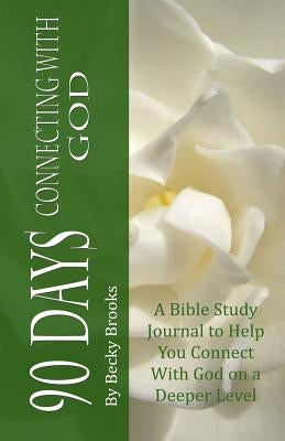 90 Days Connecting With God by Brooks, Becky
