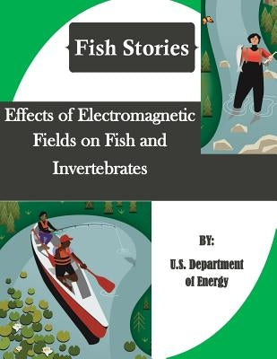 Effects of Electromagnetic Fields on Fish and Invertebrates (Fish Stories) by Penny Hill Press Inc