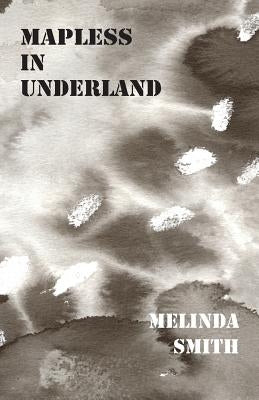 Mapless in Underland by Smith, Melinda