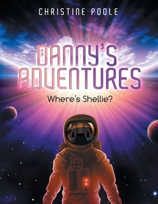 Danny's Adventures: Where's Shellie? by Poole, Christine