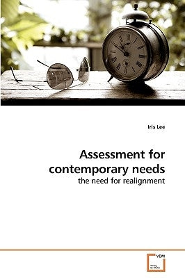 Assessment for contemporary needs by Lee, Iris
