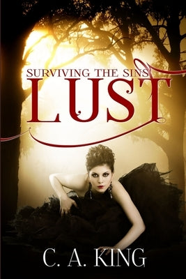 Surviving the Sins: Lust by King, C. a.