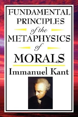 Fundamental Principles of the Metaphysics of Morals by Kant, Immanuel