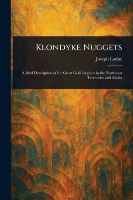 Klondyke Nuggets by Ladue, Joseph