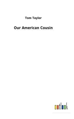 Our American Cousin by Taylor, Tom