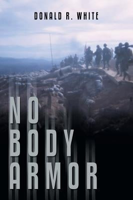 No Body Armor by White, Donald R.