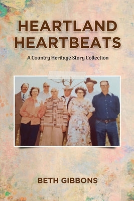 Heartland Heartbeats: A Country Heritage Story Collection by Beth Gibbons
