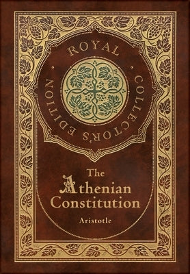 The Athenian Constitution (Royal Collector's Edition) (Case Laminate Hardcover with Jacket) by Aristotle