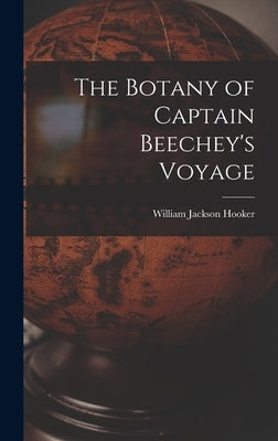 The Botany of Captain Beechey's Voyage by Hooker, William Jackson