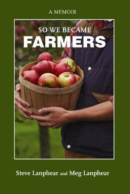 So We Became Farmers by Lanphear, Steve